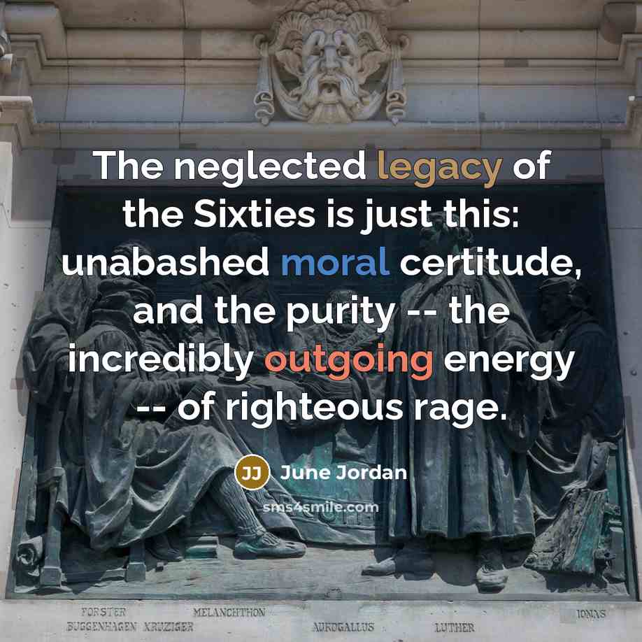 “The neglected legacy of the Sixties is just this: unabashed…” quote by June Jordan