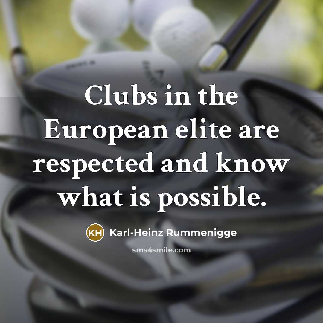 “Clubs in the European elite are respected and know what…” quote by Karl-Heinz Rummenigge