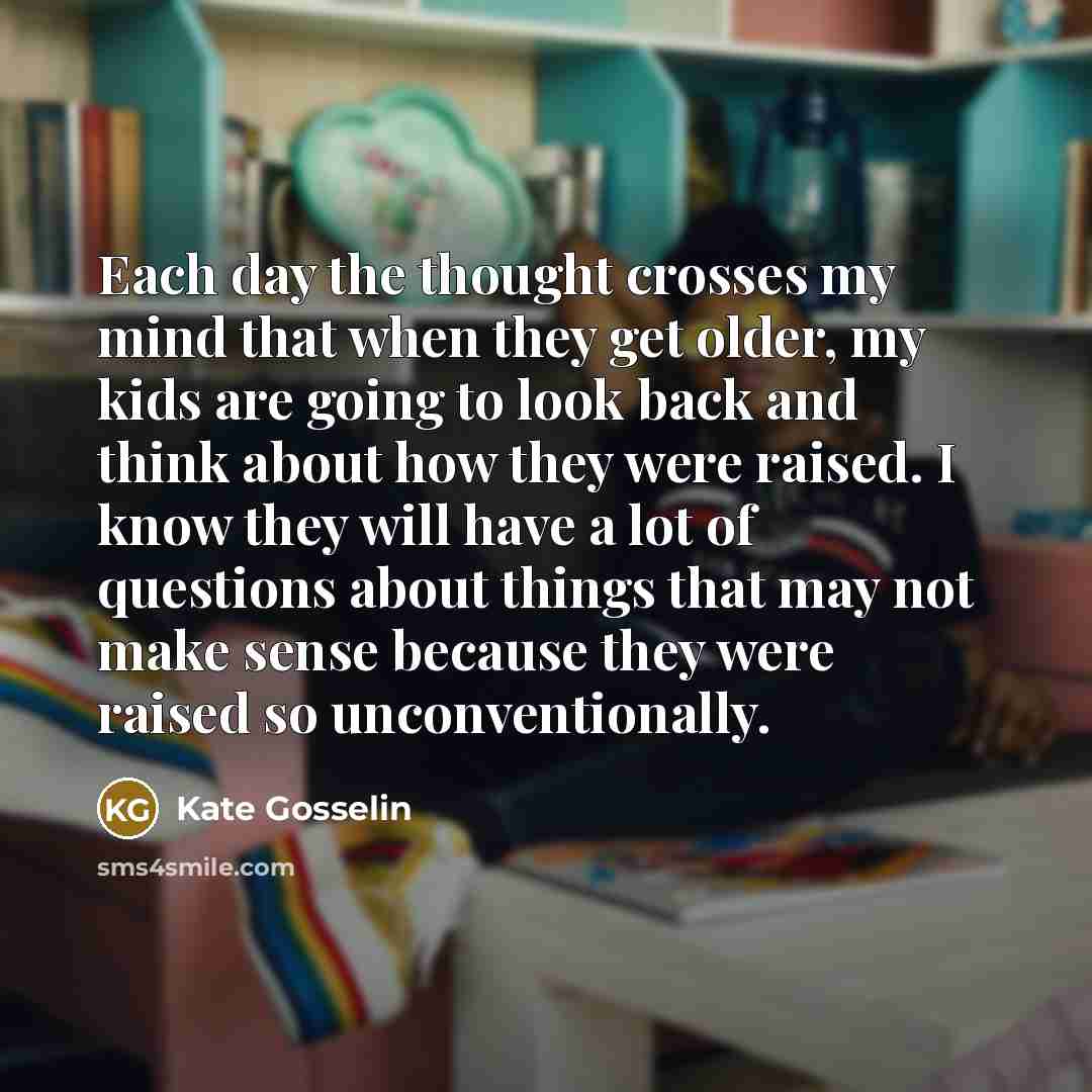 “Each day the thought crosses my mind that when they…” quote by Kate Gosselin
