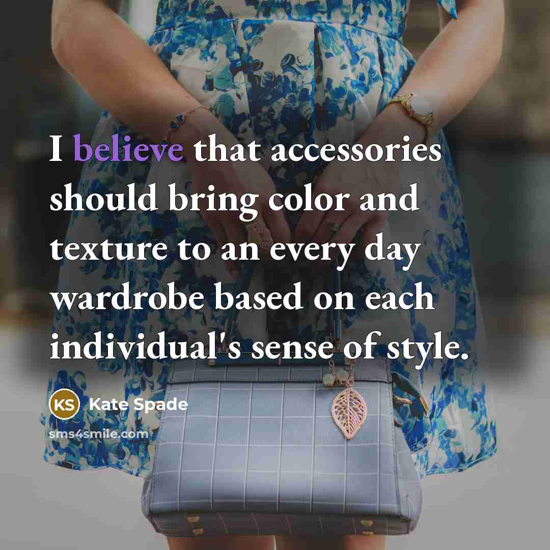 “I believe that accessories should bring color and texture to…” quote by Kate Spade