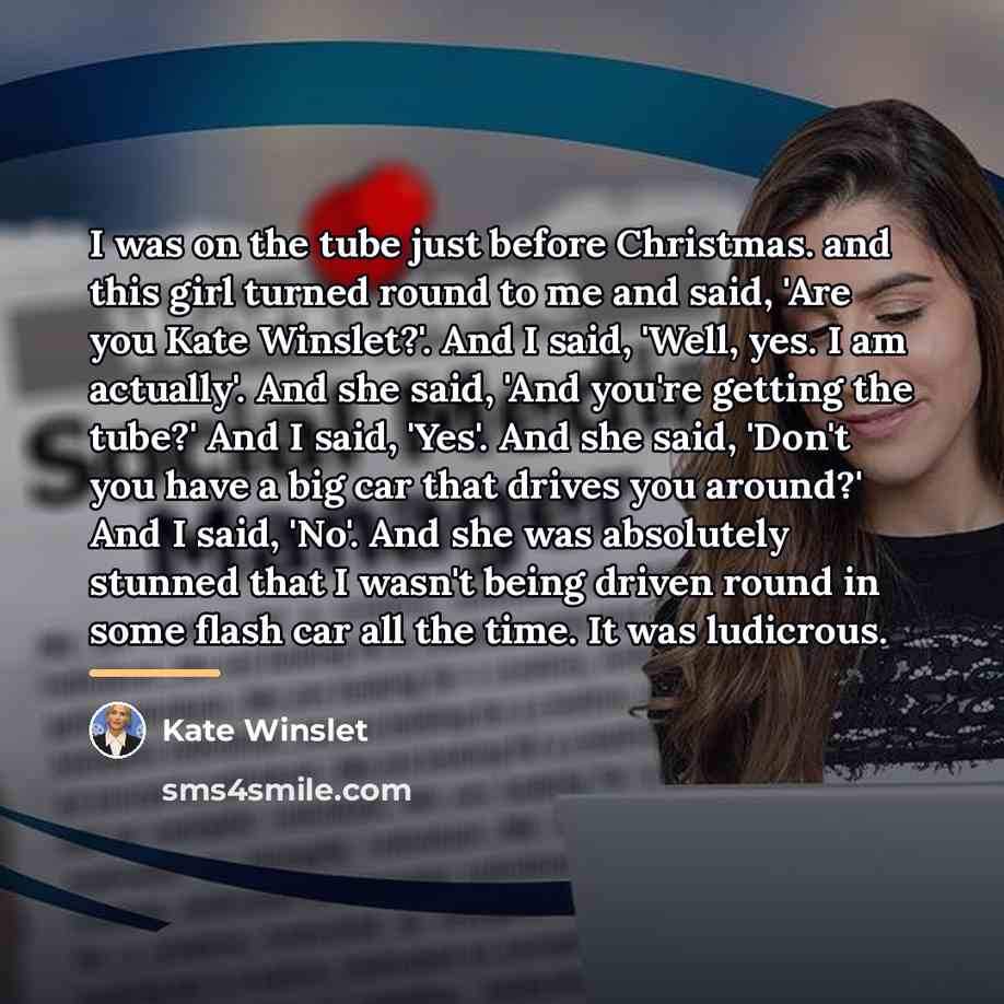 “I was on the tube just before Christmas. and this…” quote by Kate Winslet