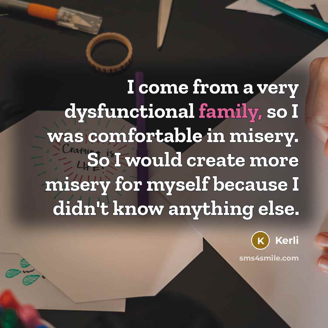 “I come from a very dysfunctional family, so I was…” quote by Kerli