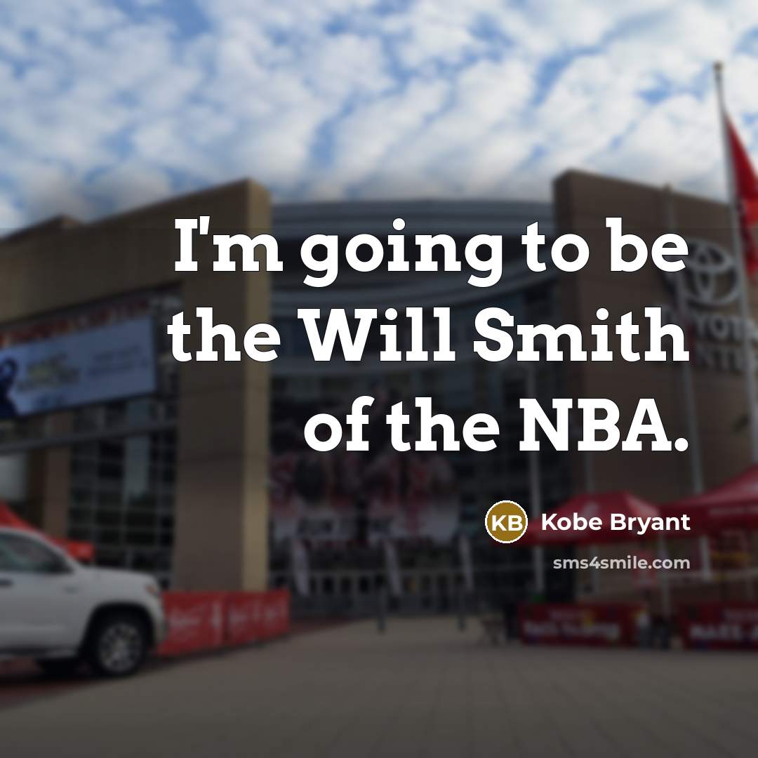 “I'm going to be the Will Smith of the NBA.” quote by Kobe Bryant