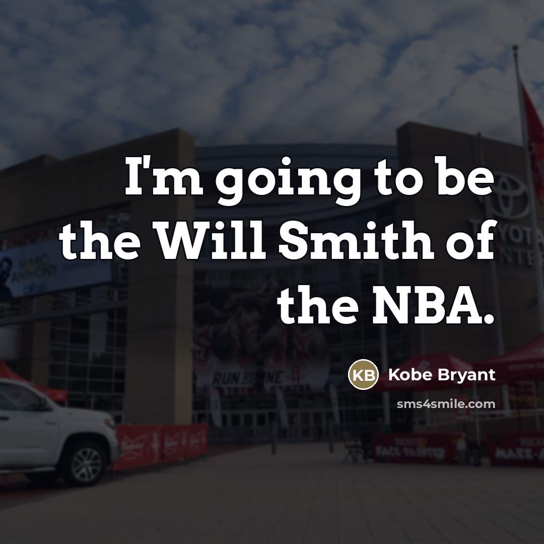 “I'm going to be the Will Smith of the NBA.…” quote by Kobe Bryant