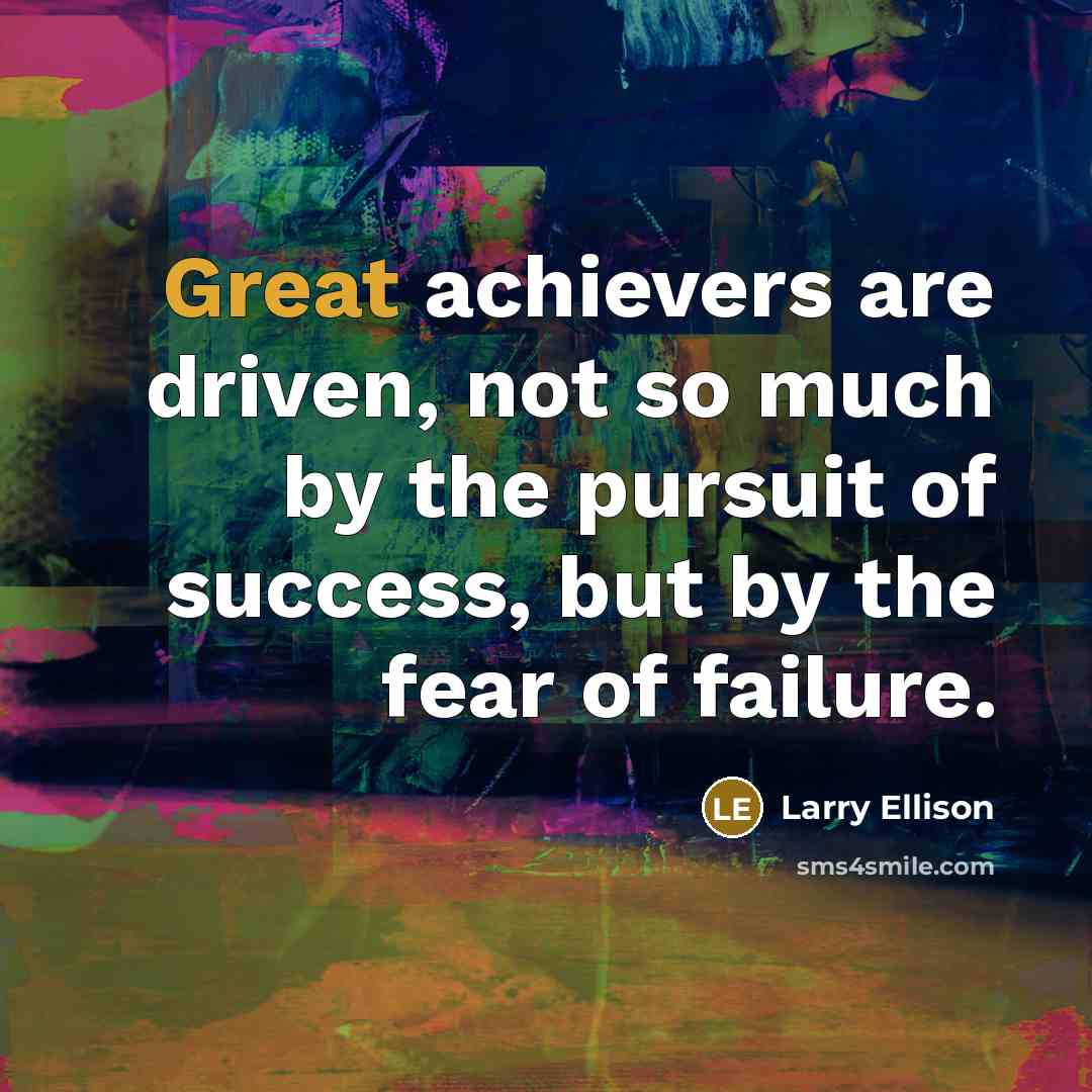 “Great achievers are driven, not so much by the pursuit…” quote by Larry Ellison