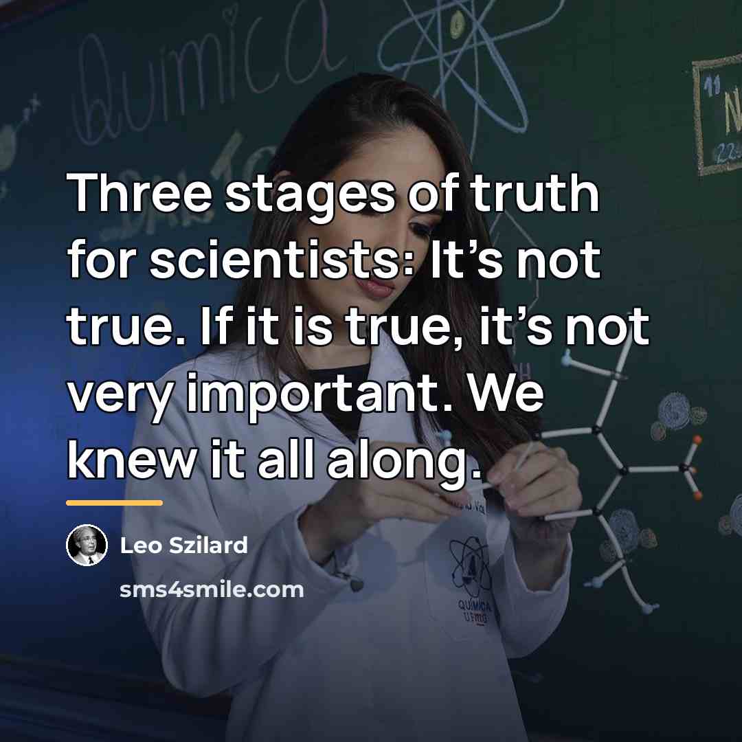 “Three stages of truth for scientists: It's not true. If…” quote by Leo Szilard