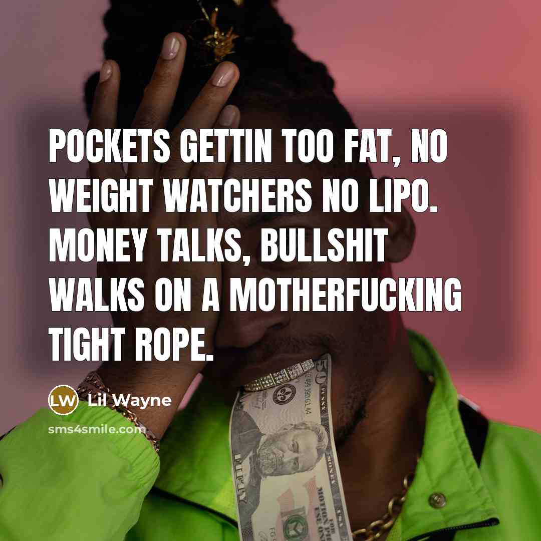 “Pockets gettin too fat, no weight watchers no lipo. Money…” quote by Lil Wayne