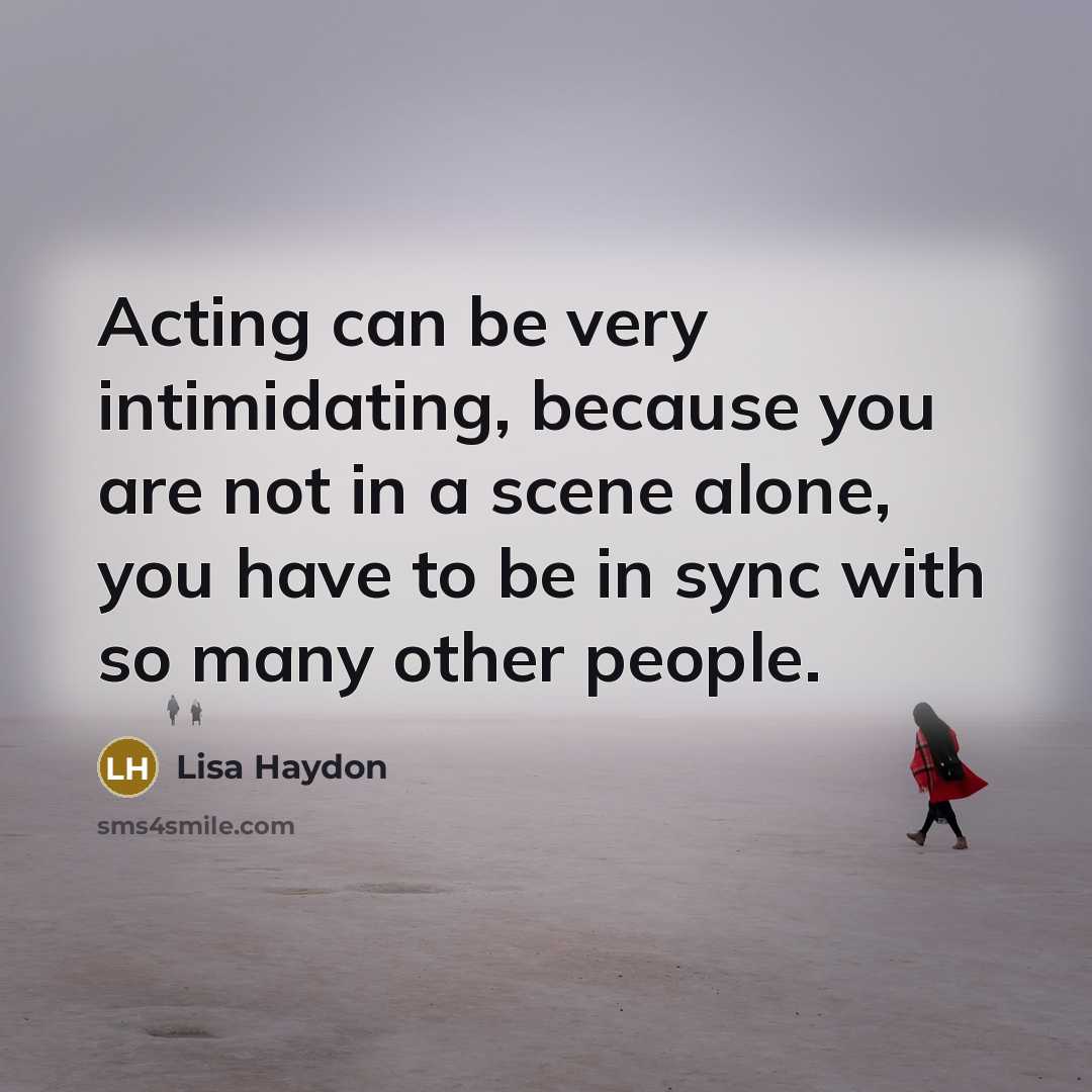 “Acting can be very intimidating, because you are not in…” quote by Lisa Haydon