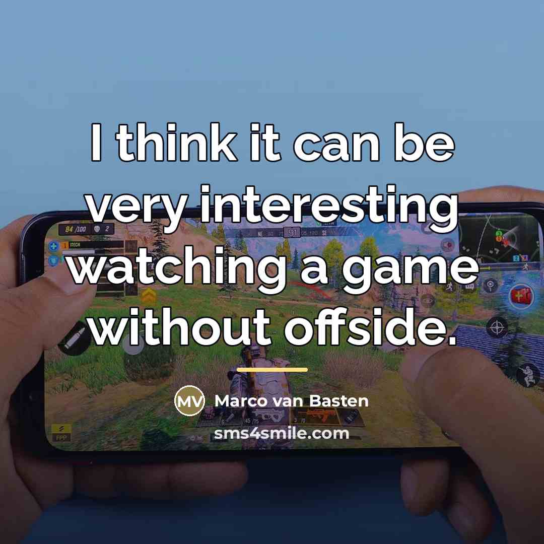“I think it can be very interesting watching a game…” quote by Marco van Basten