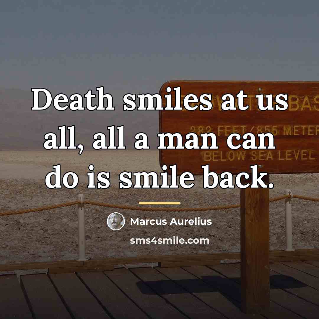 “Death smiles at us all, all a man can do…” quote by Marcus Aurelius