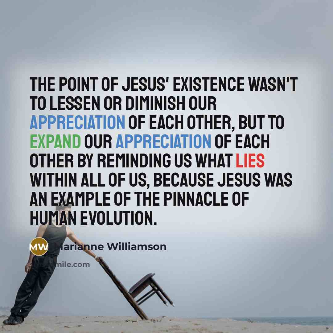 “The point of Jesus' existence wasn't to lessen or diminish…” quote by Marianne Williamson