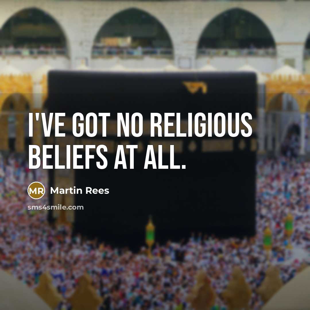 “I've got no religious beliefs at all.…” quote by Martin Rees