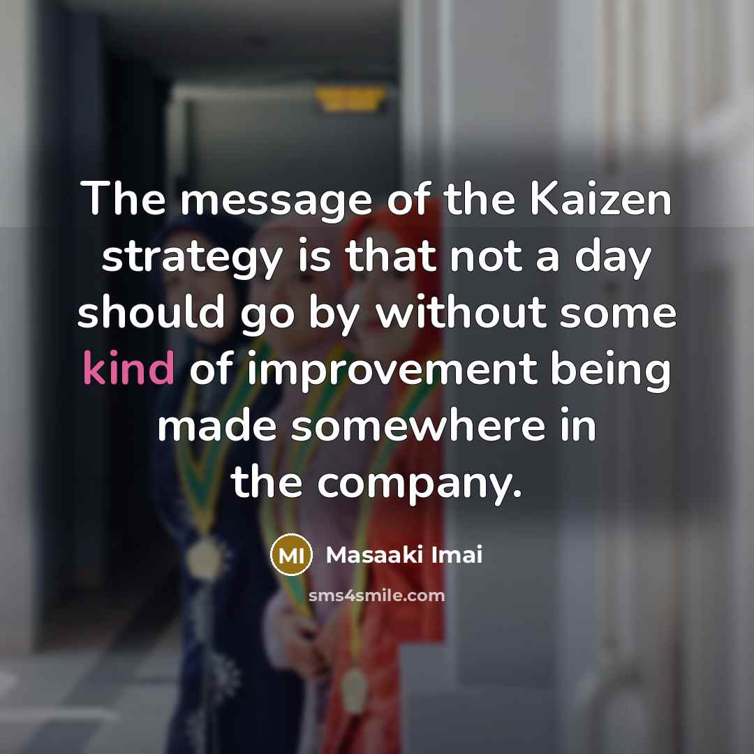 “The message of the Kaizen strategy is that not a…” quote by Masaaki Imai