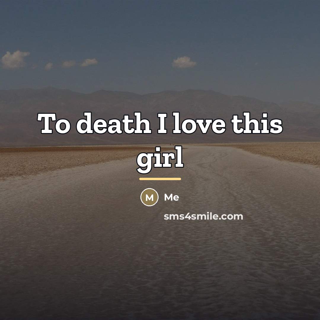 “To death I love this girl…” quote by Me