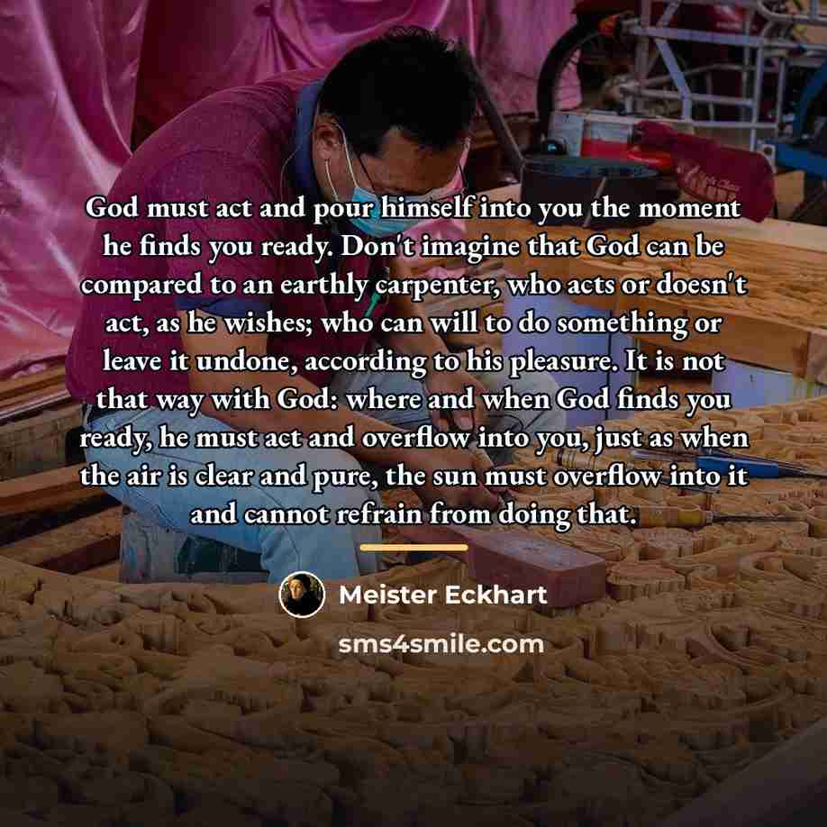 “God must act and pour himself into you the moment…” quote by Meister Eckhart