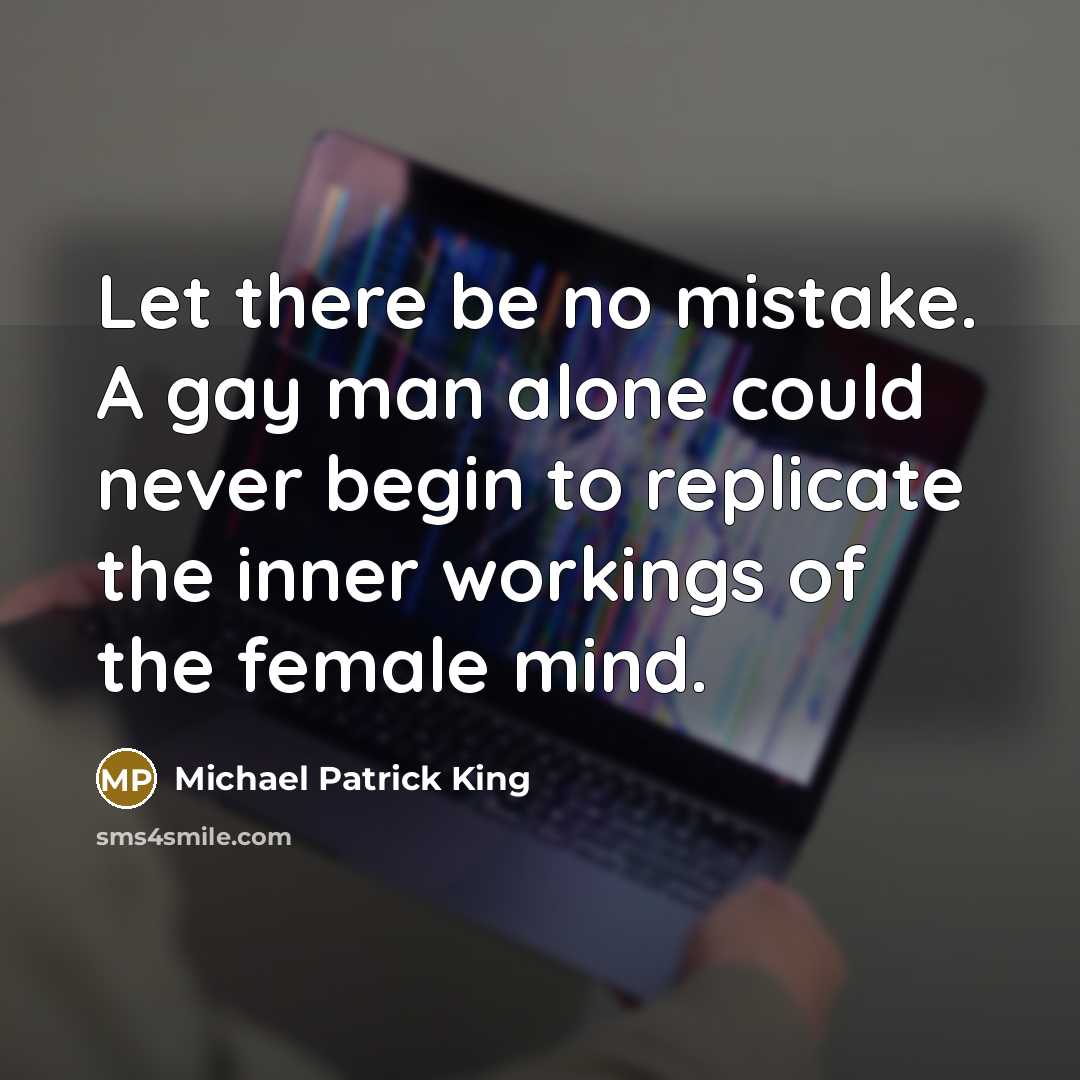 “Let there be no mistake. A gay man alone could…” quote by Michael Patrick King