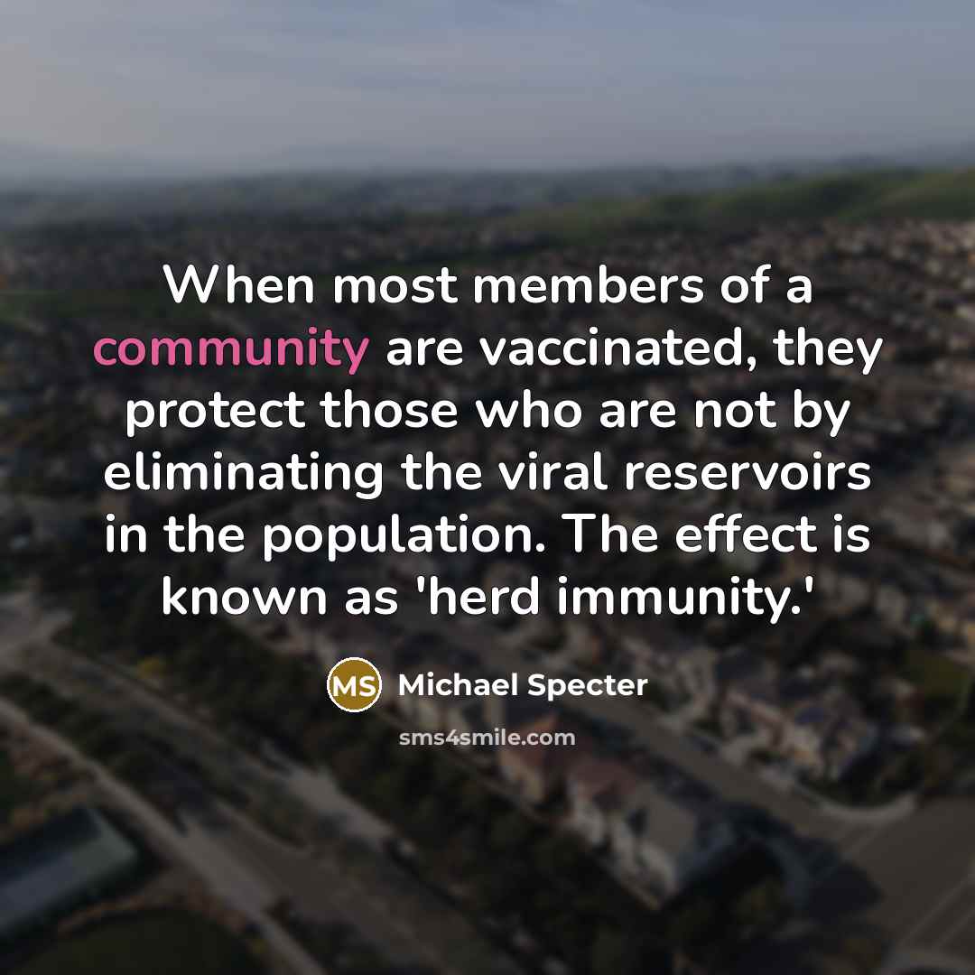 “When most members of a community are vaccinated, they protect…” quote by Michael Specter