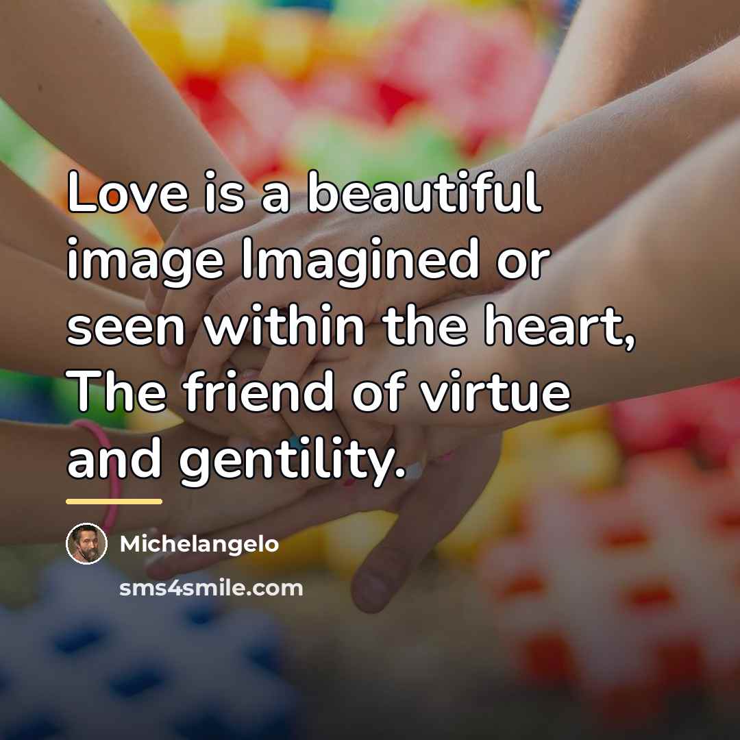 “Love is a beautiful image Imagined or seen within the…” quote by Michelangelo
