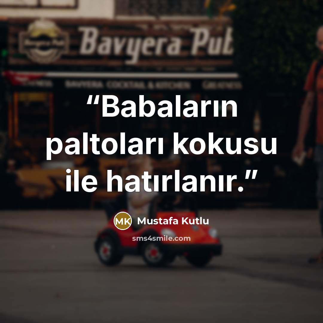 “Babaların paltoları kokusu ile hatırlanır.” quote by Mustafa Kutlu