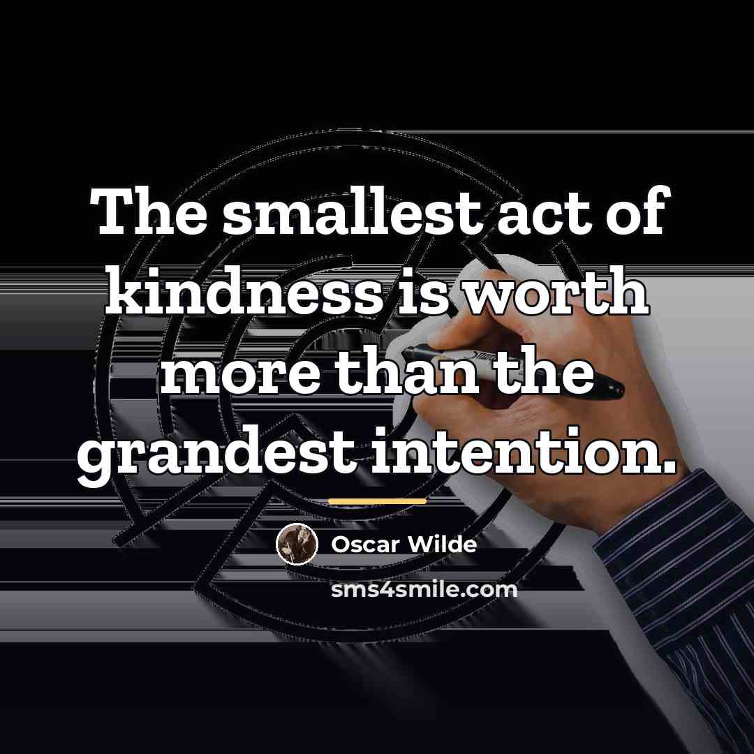 “The smallest act of kindness is worth more than the…” quote by Oscar Wilde