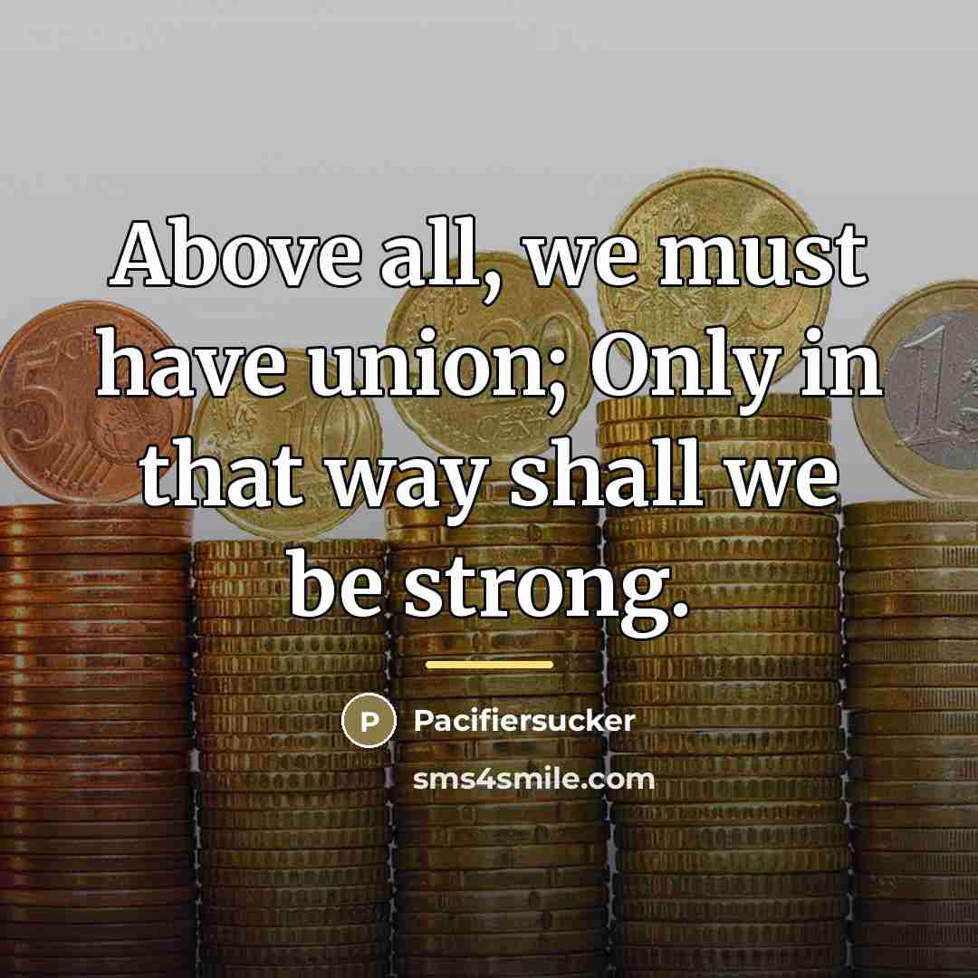 “Above all, we must have union; Only in that way…” quote by Pacifiersucker