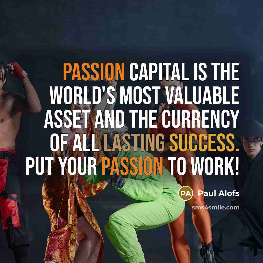 “Passion Capital is the world's most valuable asset and the…” quote by Paul Alofs