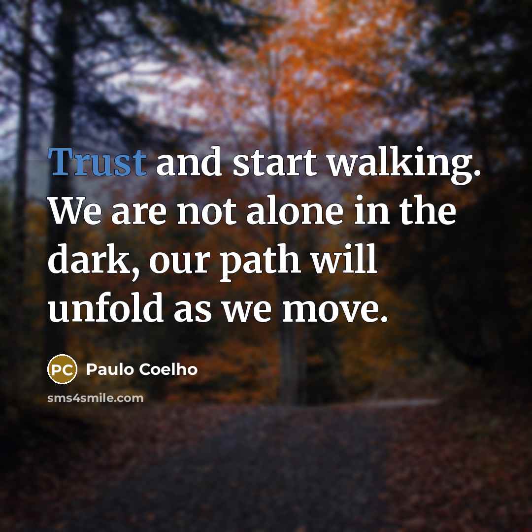 “Trust and start walking. We are not alone in the…” quote by Paulo Coelho