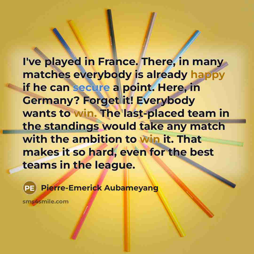 “I've played in France. There, in many matches everybody is…” quote by Pierre-Emerick Aubameyang