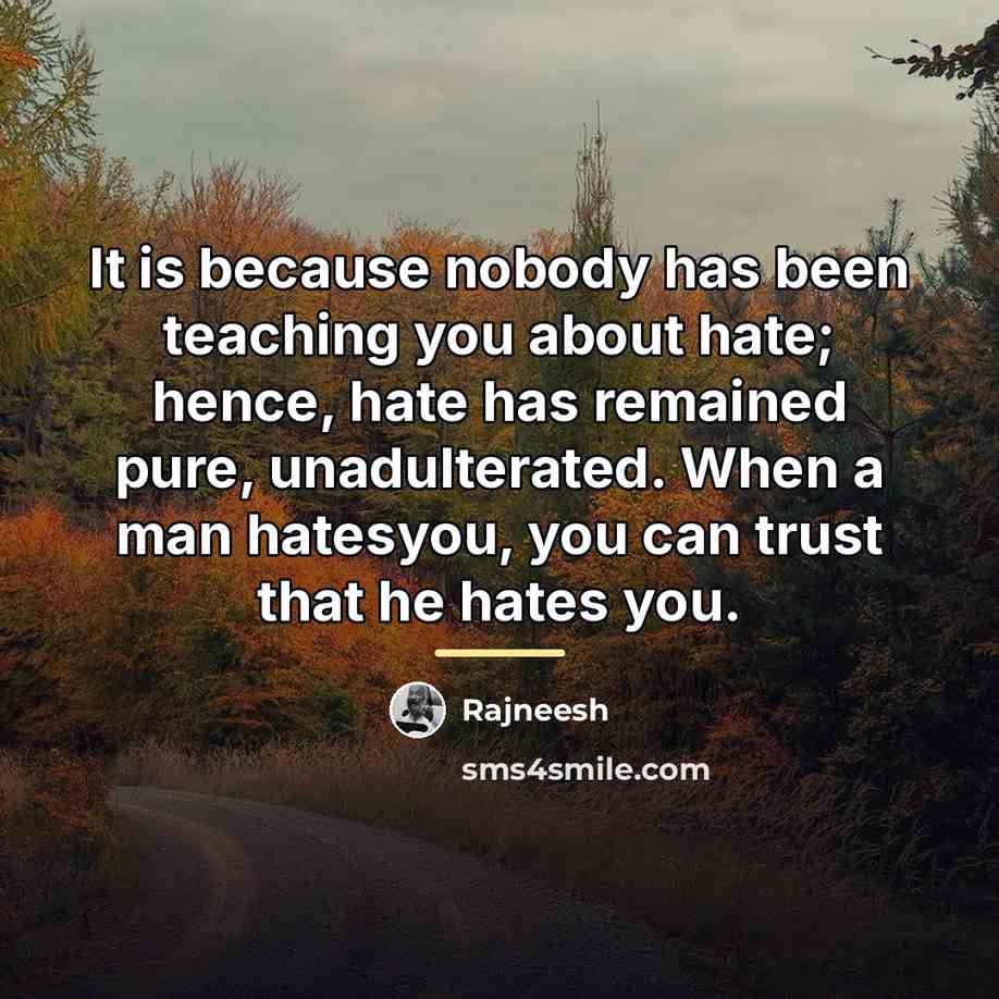 “It is because nobody has been teaching you about hate;…” quote by Rajneesh