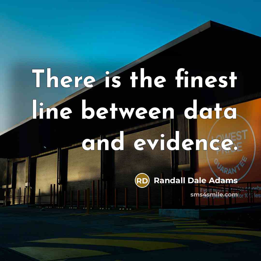 “There is the finest line between data and evidence.…” quote by Randall Dale Adams