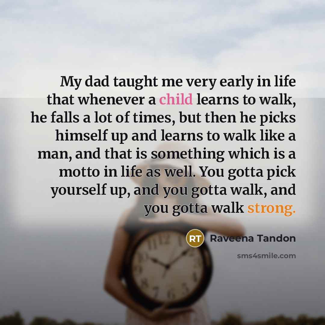 “My dad taught me very early in life that whenever…” quote by Raveena Tandon