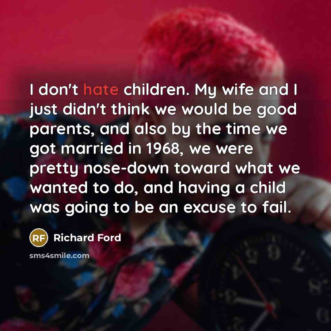 “I don't hate children. My wife and I just didn't…” quote by Richard Ford
