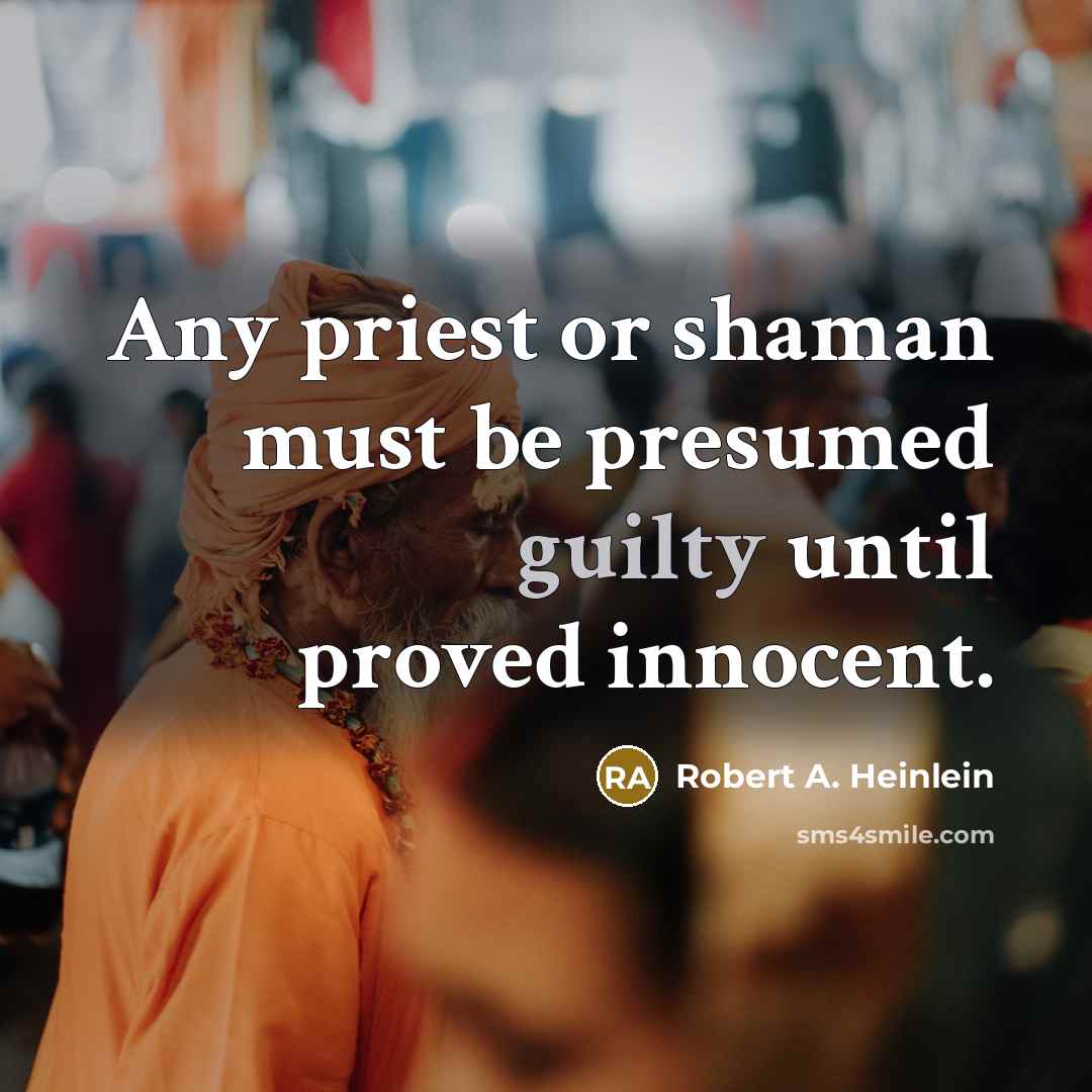 “Any priest or shaman must be presumed guilty until proved…” quote by Robert A. Heinlein