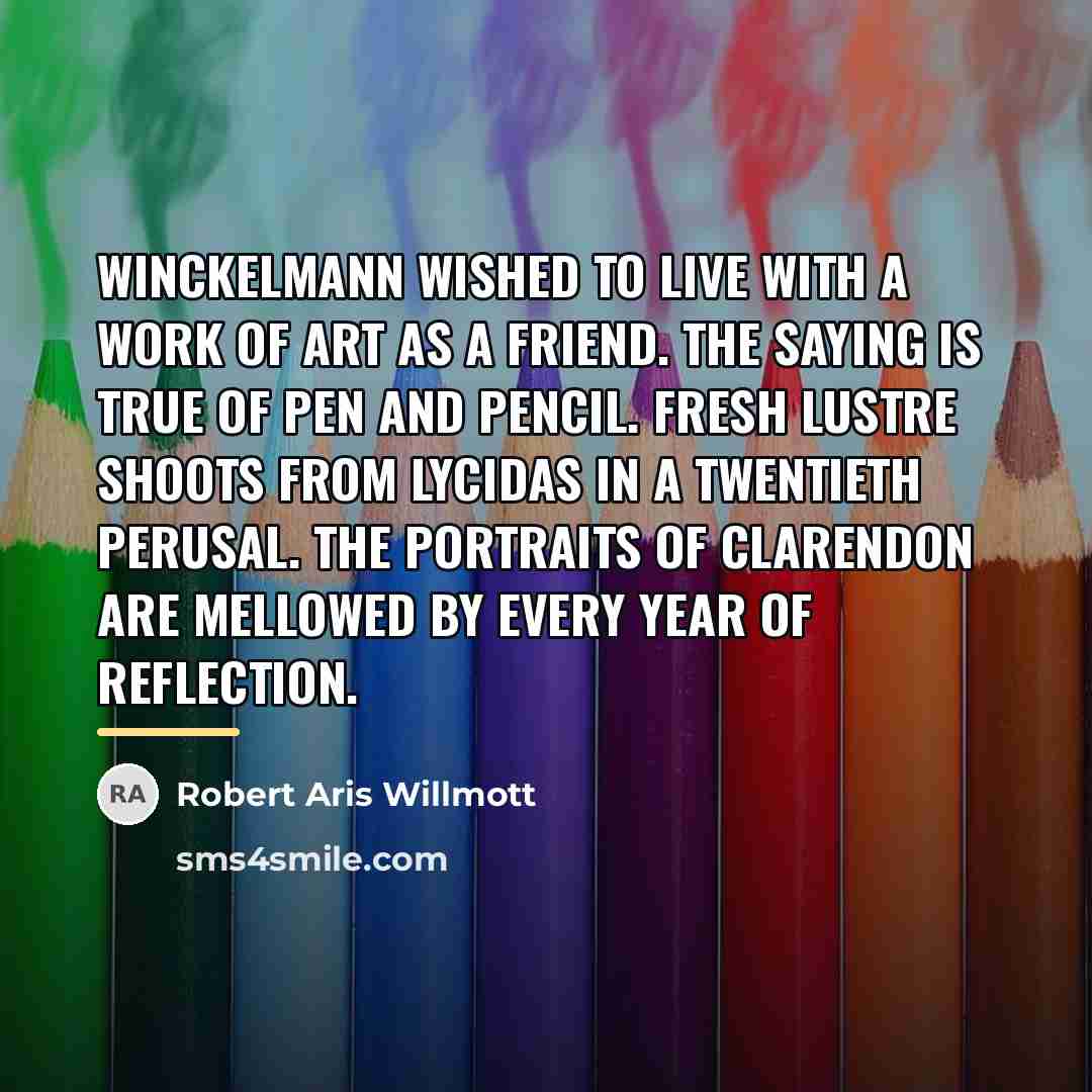 “Winckelmann wished to live with a work of art as…” quote by Robert Aris Willmott