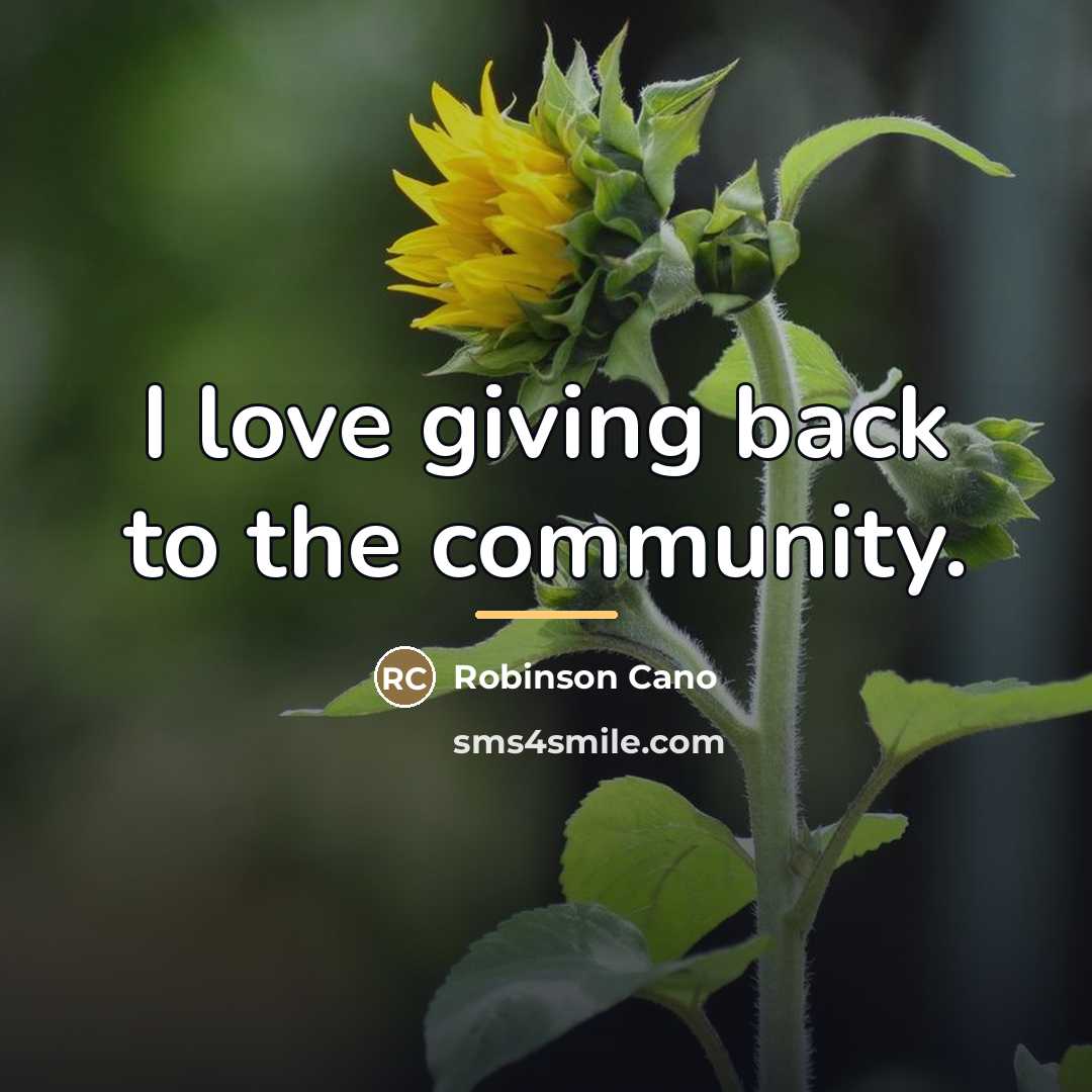 “I love giving back to the community.…” quote by Robinson Cano
