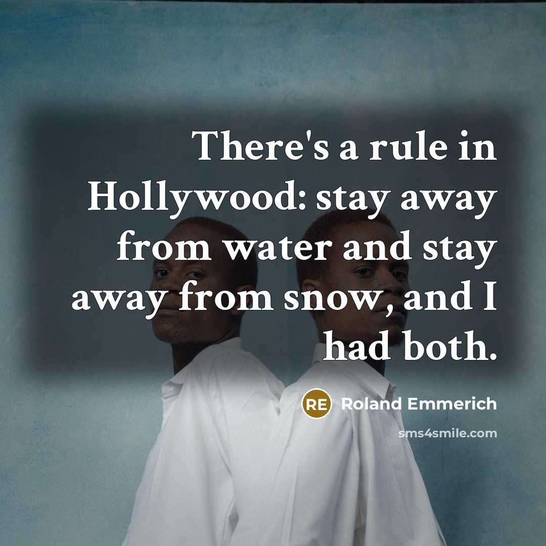 “There's a rule in Hollywood: stay away from water and…” quote by Roland Emmerich
