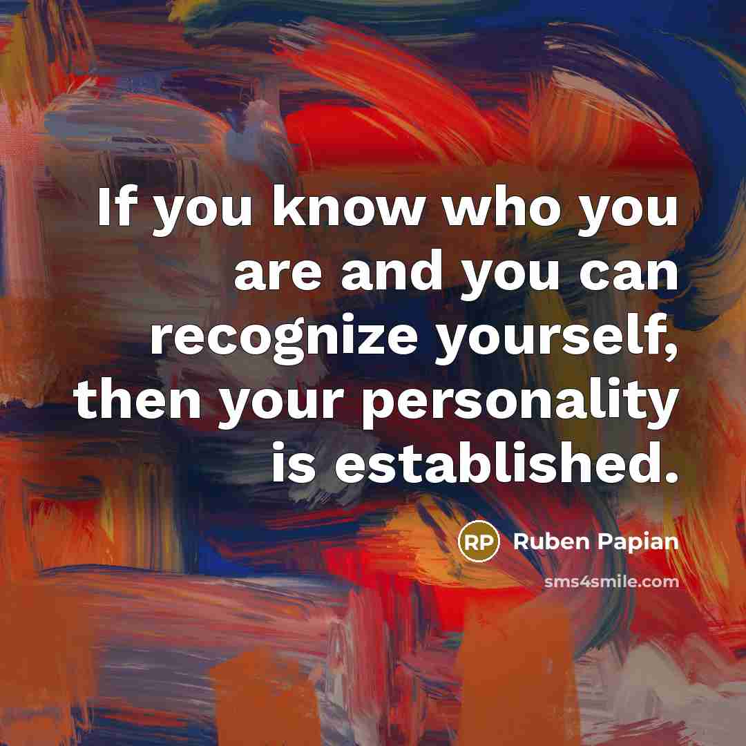 “If you know who you are and you can recognize…” quote by Ruben Papian