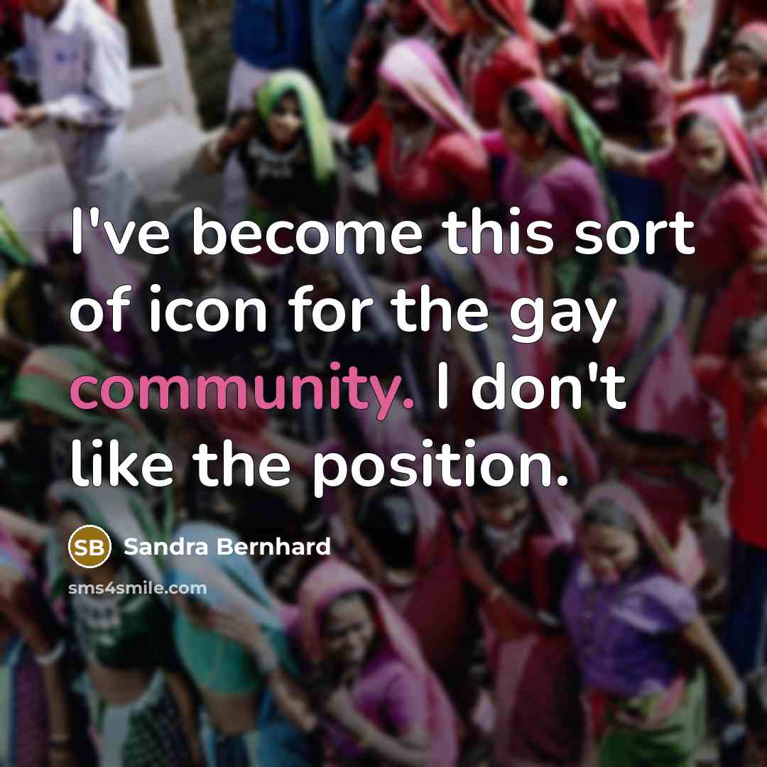 “I've become this sort of icon for the gay community.…” quote by Sandra Bernhard