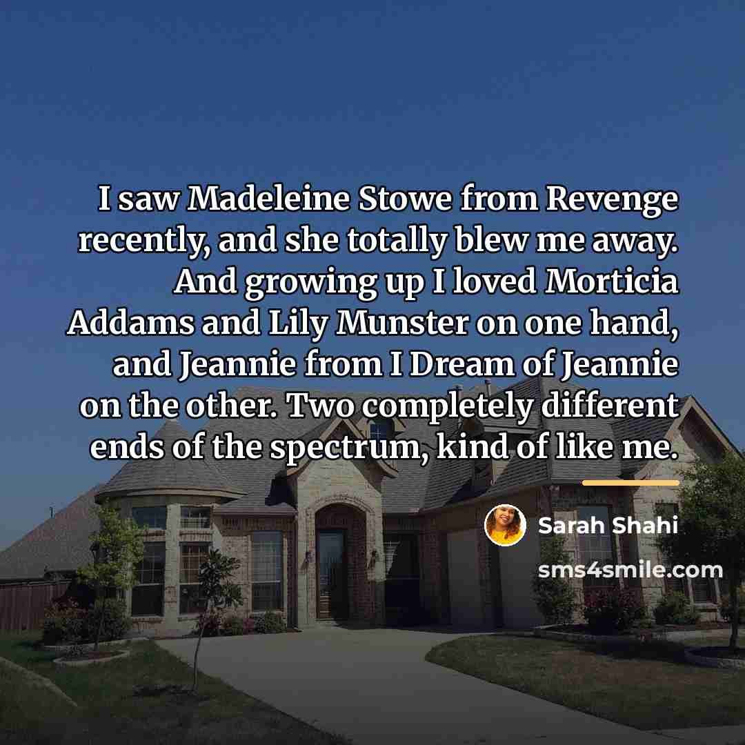 “I saw Madeleine Stowe from Revenge recently, and she totally…” quote by Sarah Shahi