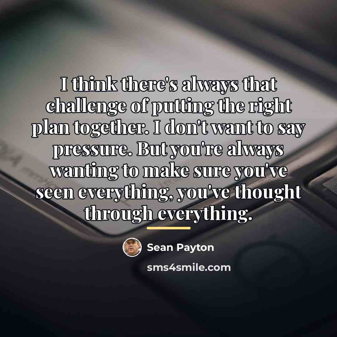 “I think there's always that challenge of putting the right…” quote by Sean Payton