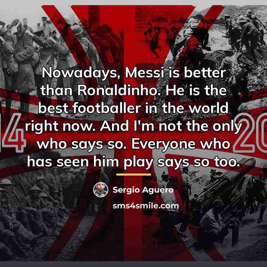 “Nowadays, Messi is better than Ronaldinho. He is the best…” quote by Sergio Aguero