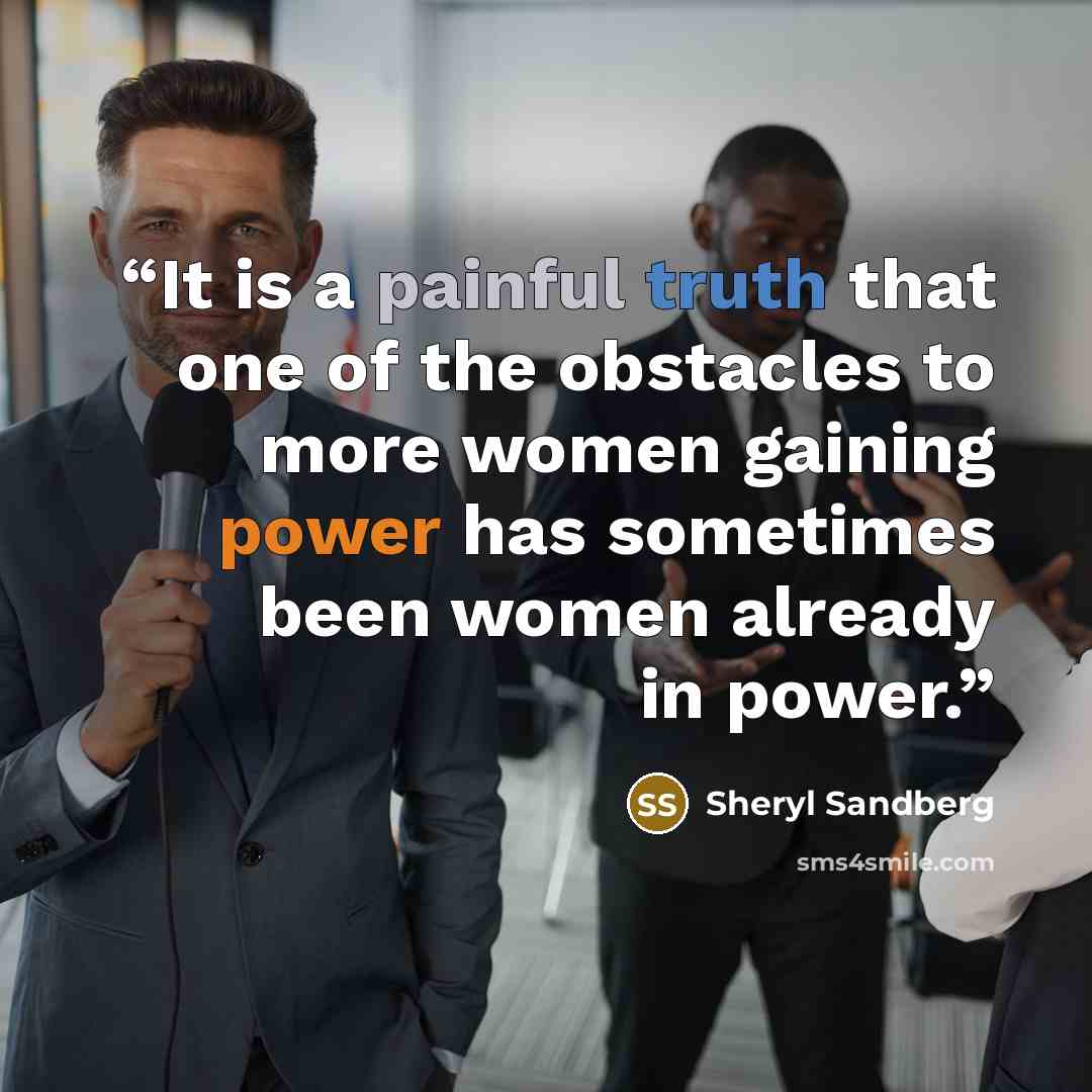 “It is a painful truth that one of the obstacles to more women gaining power has sometimes been women already in power.” quote by Sheryl Sandberg