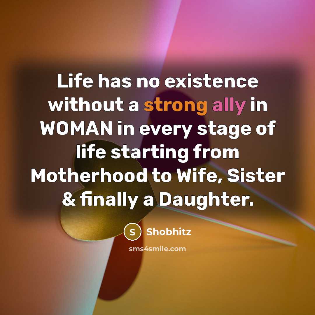 “Life has no existence without a strong ally in WOMAN…” quote by Shobhitz