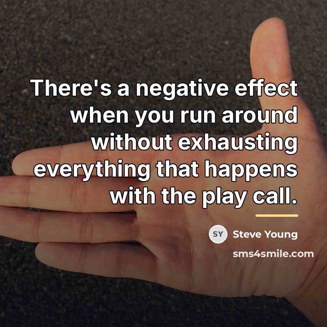 “There's a negative effect when you run around without exhausting…” quote by Steve Young