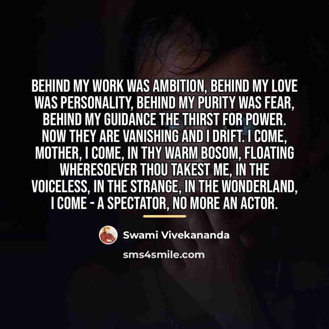 “Behind my work was ambition, behind my love was personality,…” quote by Swami Vivekananda