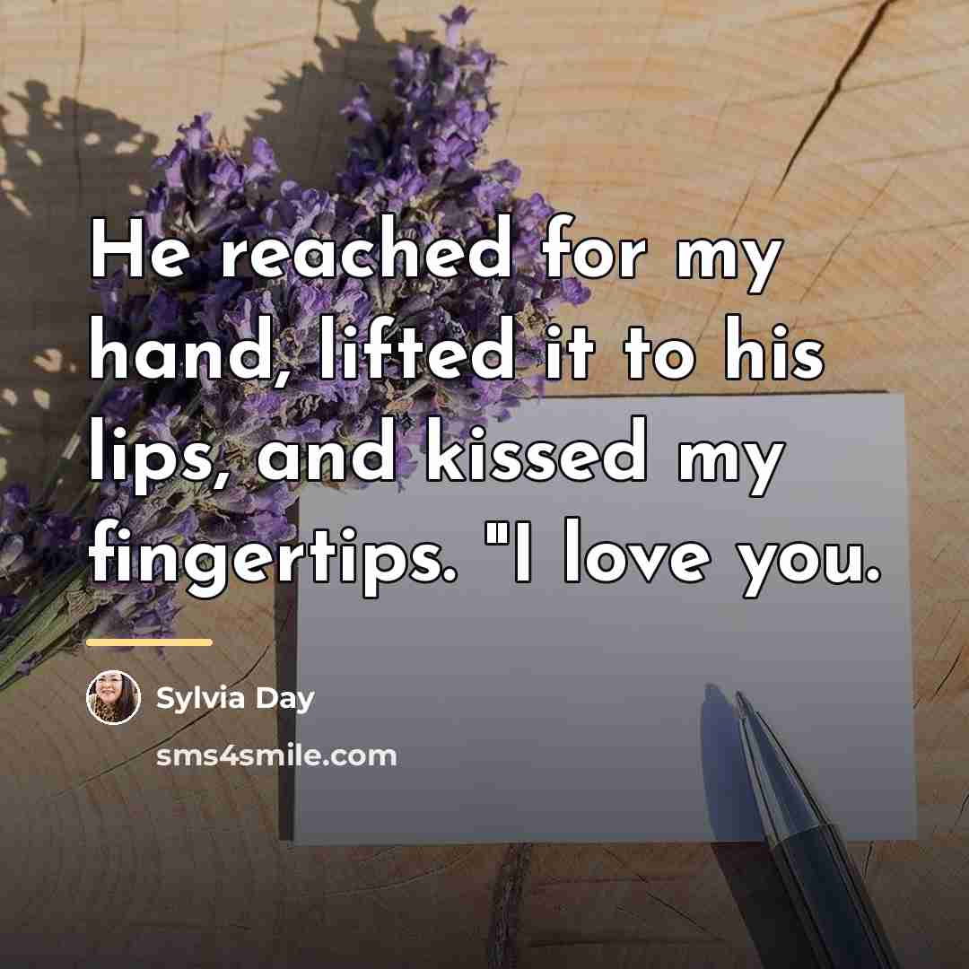 “He reached for my hand, lifted it to his lips,…” quote by Sylvia Day
