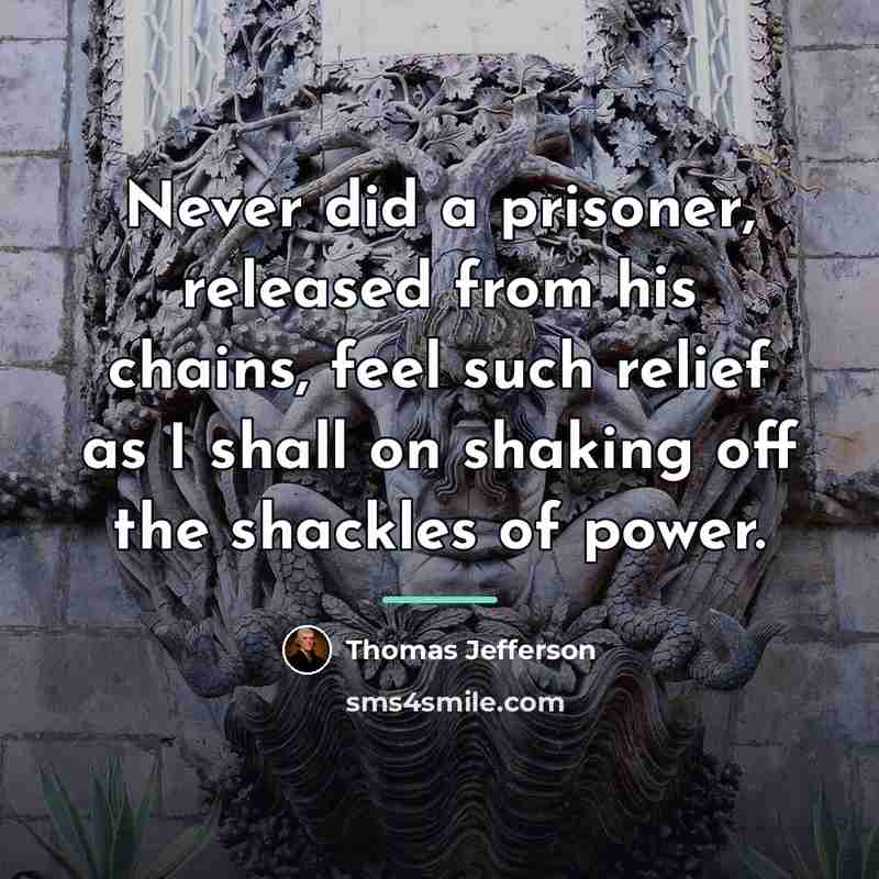 “Never did a prisoner, released from his chains, feel such…” quote by Thomas Jefferson