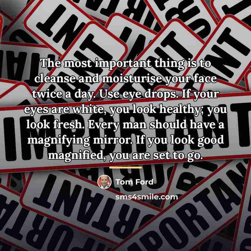 “The most important thing is to cleanse and moisturise your…” quote by Tom Ford