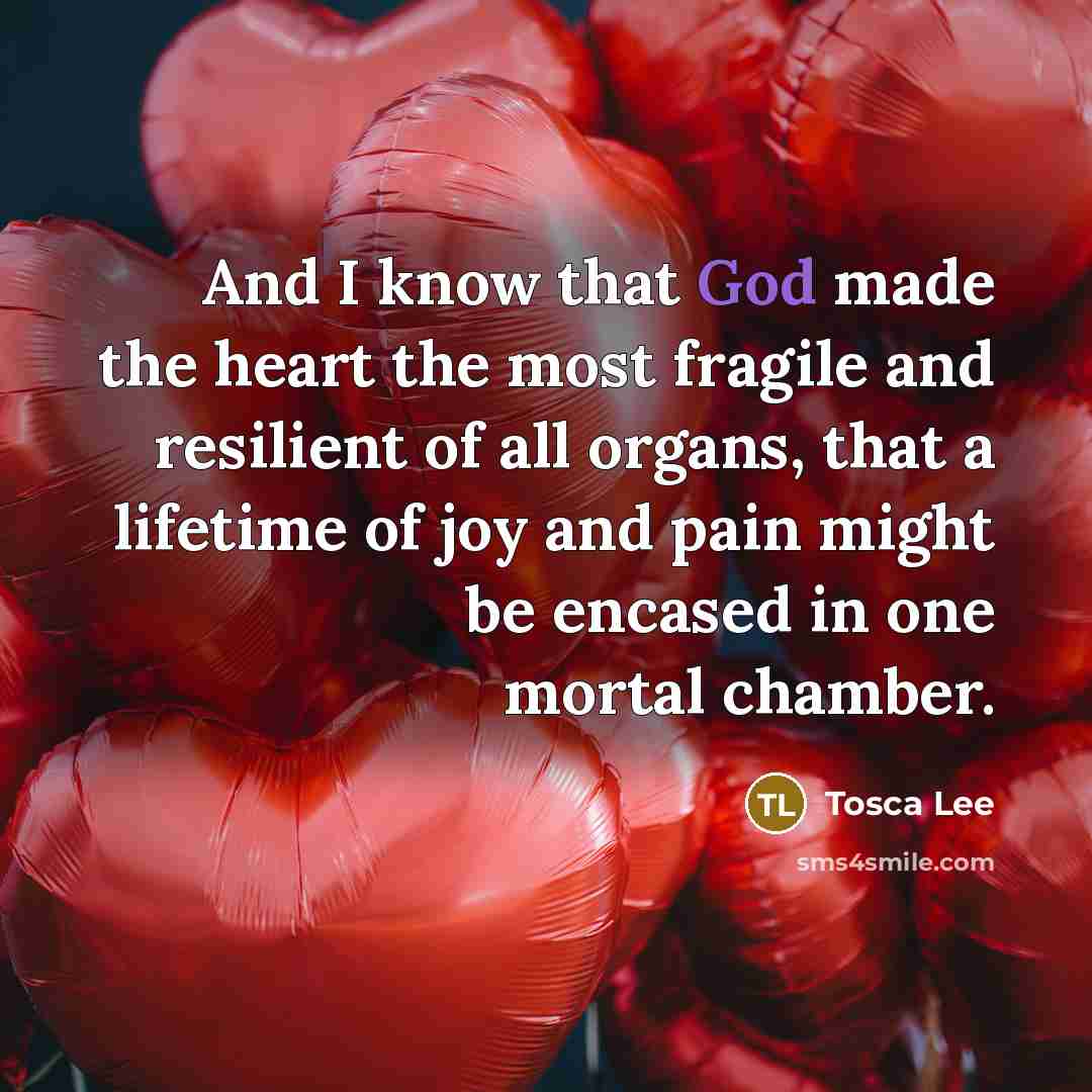 “And I know that God made the heart the most…” quote by Tosca Lee