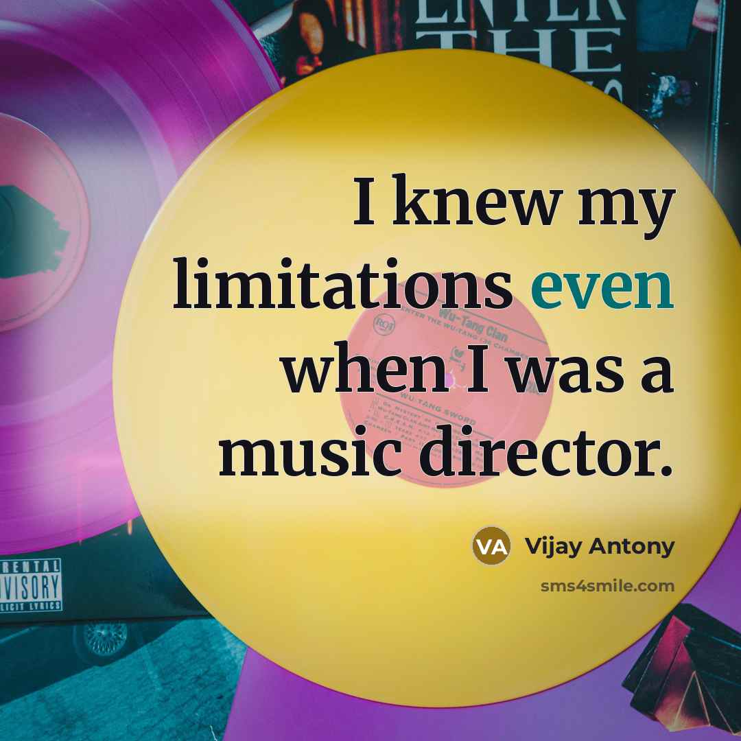 “I knew my limitations even when I was a music…” quote by Vijay Antony